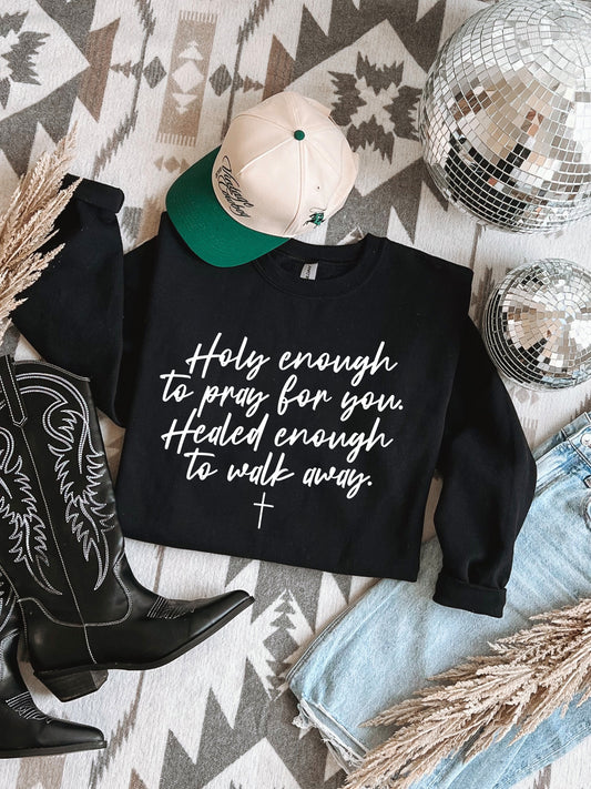 Holy enough to pray for you sweatshirt