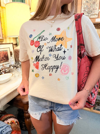 Do more of what makes you happy tee