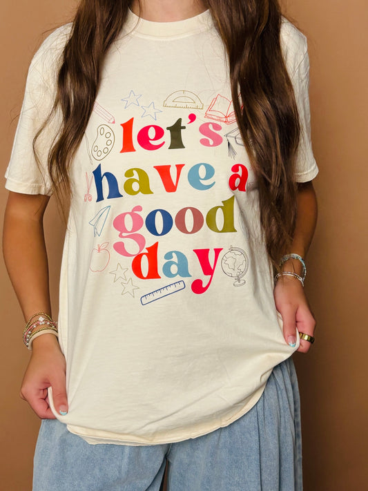 WHOLESALE let’s have a good day tee